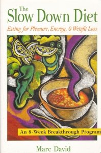 The Slow Down Diet / Dieta inceata: mancand pentru placere, energie si pierderea greutatii
