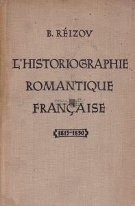 L'historiographie romantique francaise / Istoriografia romantica franceza
