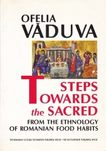 Steps Towards the Sacred / Pasi spre sacru: din etnologia alimentatiei romanesti