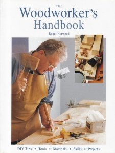 The Woodworker's Handbook / Manualul tamplarului