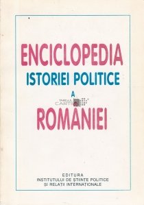 Enciclopedia istoriei politice a Romaniei