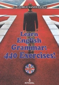 Learn English Grammar: 440 Exercices / Invata gramatica engleza: 440 exercitii
