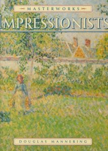 The Masterworks of the Impressionists / Capodoperele impresionistilor