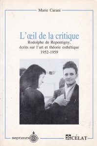 L'oeil de la critique / Ochiul critic: Rodolphe de Repentigny, scrieri despre teoria artei si estetica (1952-1959)
