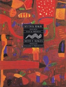 Myth and Magic / Mito y magia / Mit si magie: trecut si prezent in Oaxaca