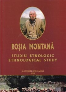 Rosia Montana: studiu etnologic / Rosia Montana: Ethnological Study
