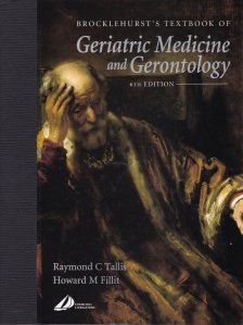 Brocklehurst's Textbook of Geriatric Medicine and Gerontology / Cartea Brocklehurst de medicina geriatrica si gerontologie