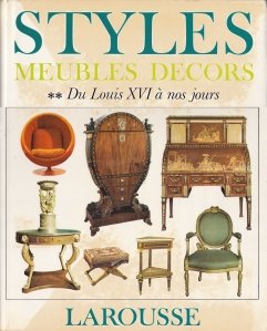 Styles / Stiluri: mobilier, decoruri din Evul Mediu pana in zilele noastre