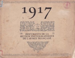 1917: Documents de la section photographique de l'armee francaise / 1917: Documente din sectiunile fotografice ale armatei franceze