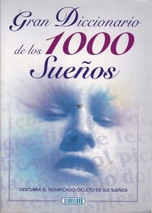 Gran Diccionario de los 1000 Suenos / Marele dictionar al celor 1000 de vise