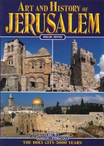 Art and History of Jerusalem / Arta si istoria Ieruslimului: Orsaul Sfant - 3000 de ani