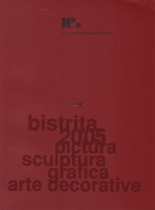 Bistrita 2005 - Pictura, sculptura, grafica, arte decorative