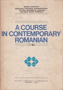 A Course in Contemporary Romanian / Curs de limba romana contemporana: introducere in studiul limbii romane