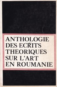 Anthologie des ecrtis theoriques sur l'art en Roumanie / Antologie de scrieri teoretice despre arta din Romania