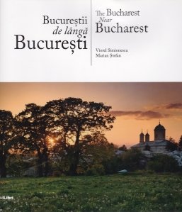 Bucurestii de langa Bucuresti / The Bucharest Near Bucharest