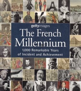 The French Millennium / Mileniul francez: 1000 de ani remarcabili de incidente si realizari