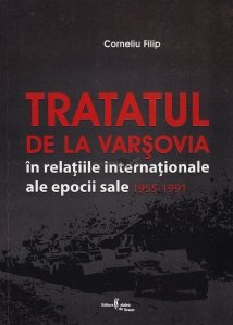 Tratatul de la Varsovia in relatiile internationale ale epocii sale (1955-1991)