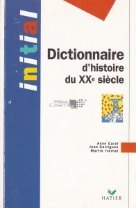Dictionnaire d'histoire du XXe siecle / Dictionar de istoria secolului XX