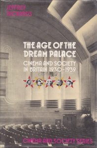 The Age of the Dream Palace / Epoca Palatului de vis: Cinema si societate in Marea Britanie (1930-1939)