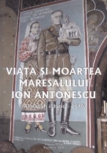 Viata si moartea maresalului Ion Antonescu