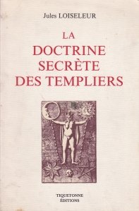 La doctrine secrete des templiers / Doctrina secreta a templierilor