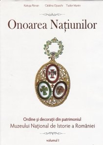 Onoarea Natiunilor: ordine si decoratii din patrimoniul Muzeului National de Istorie a Romaniei