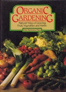 Organic Gardening / Gradinarit organic: modurile naturale de crestere a fructelor, legumelor si ierburilor
