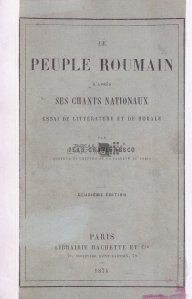 Le peuple roumain d'apres chants nationaux / Poporul roman in cantecele nationale: eseu de literatura si morala