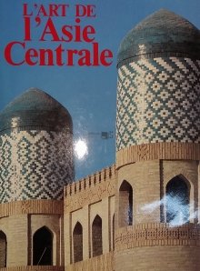 L'art de l'Asie Centrale / Arta in Asia Centrala