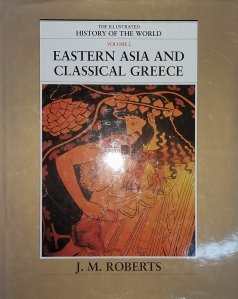 The Illustrated History of the World / Istoria ilustrata a lumii: Estul Asiei si Grecia Antica