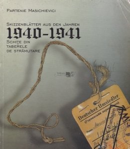 Skizzenblatter aus den Jahren (1940-1941)/ Schite din taberele de stramutare (1940-1941)