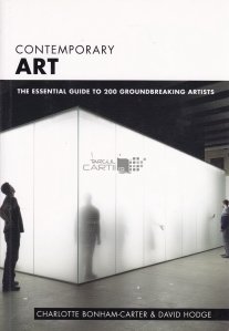 Contemporary Art / Arta contemporana: ghid esential cu 200 de artisti revolutionari