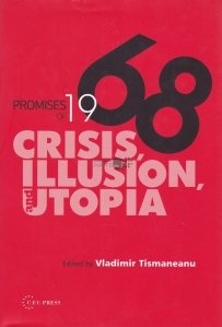 Promises of 1968 / Promisiunile din 1968: criza, iluzie si utopie