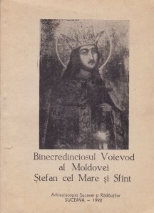 Binecredinciosul Voievod al Moldovei Stefan cel Mare si Sfant