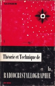 Theorie et technique de la radiocristallographie / Teoria si tehnica radiocristalografiei