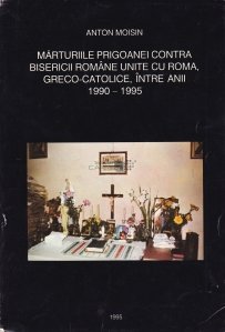 Marturiile prigoanei contra bisericii romane unite cu Roma, greco-catolice, intre anii 1990-1995