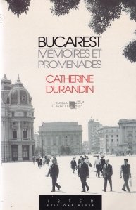 Bucarest / Bucuresti. Amintiri si plimbari