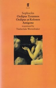 Oedipus Tyrannos. Oedipus at Kolonos. Antigone