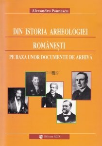 Din istoria arheologiei romanesti pe baza unor documente de arhiva