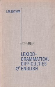 Lexico-Grammatical Difficulties of English / Dificultati lexico-gramaticale ale limbii engleze