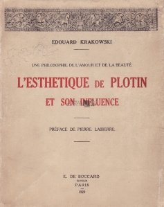 L'esthetique de Plotin et son influence / Estetica lui Plotin si influenta sa. O filosofie a iubirii si frumusetii