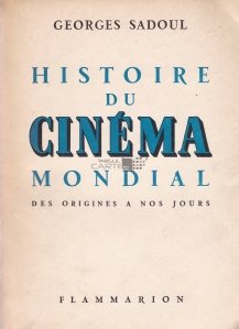 Histoire du cinema mondial / Istoria cinematografiei mondiale. De la origini pana in zilele noastre