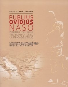 Publiu Ovidius Naso, drumul exilului / Publiu Ovidius Naso, The Road of Exile / Publiu Ovidius Naso, la strada dell'esilio