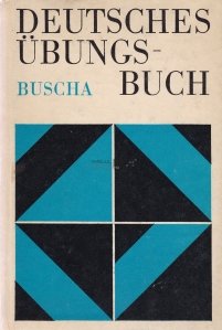 Deutsches Ubungsbuch / Culegere de exercitii in limba germana