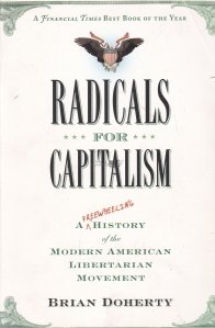 Radicals for Capitalism / Radicali pentru capitalism. O istorie a miscarii libertariene a Americii moderne