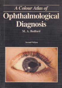 A Colour Atlas of Ophthalmological Diagnosis / Un atlas ilustrat al diagnosticului oftalmologic