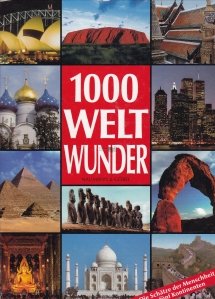 1000 Weltwunder / 1000 de minuni ale lumii. Comorile omenirii pe cinci continente