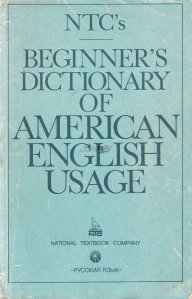 Beginner's Dictionary of American English Usage / Dictionar pentru incepatorii in engleza americana