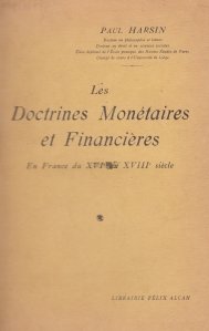 Les doctrines monetaires et financieres / Doctrinele monetare si financiare in Franta secolelor XV si XVIII