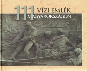 111 Vizi Emlek Magyarorszagon / 111 Vizi Emlek in Ungaria
